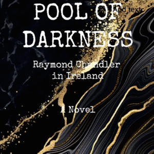 Pool of Darkness – Raymond Chandler in Ireland
